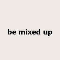 be mixed up是什么意思