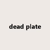 dead plate是什么意思