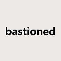 bastioned是什么意思