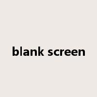 blank screen是什么意思
