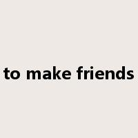 to make friends是什么意思
