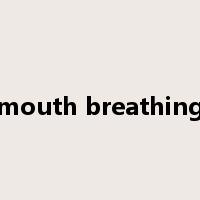 mouth breathing是什么意思