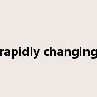rapidly changing是什么意思