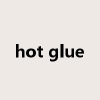 hot glue是什么意思