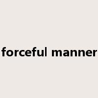 forceful manner是什么意思