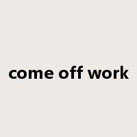come off work是什么意思