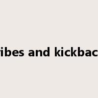 bribes and kickbacks是什么意思