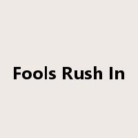Fools Rush In是什么意思