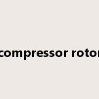 compressor rotor是什么意思