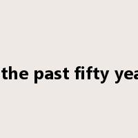 in the past fifty years是什么意思