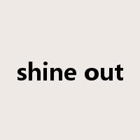 shine out是什么意思