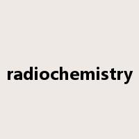radiochemistry是什么意思