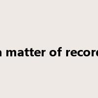 a matter of record是什么意思