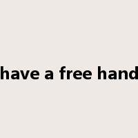 have a free hand是什么意思