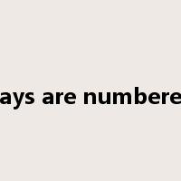 days are numbered是什么意思