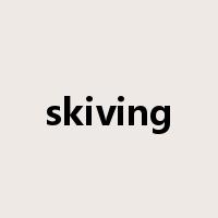 skiving是什么意思
