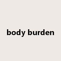 body burden是什么意思