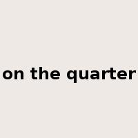 on the quarter是什么意思