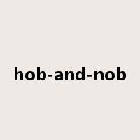 hob-and-nob是什么意思