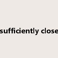 sufficiently close是什么意思