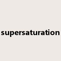 supersaturation是什么意思