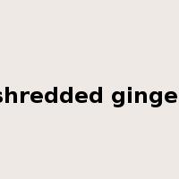 shredded ginger是什么意思