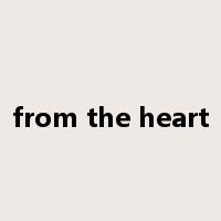 from the heart是什么意思