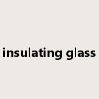 insulating glass是什么意思