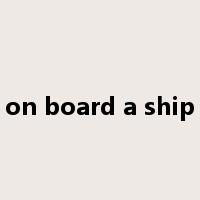 on board a ship是什么意思