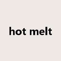 hot melt是什么意思