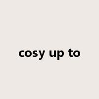 cosy up to是什么意思