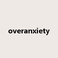 overanxiety是什么意思