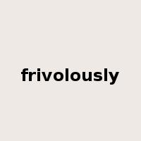 frivolously是什么意思