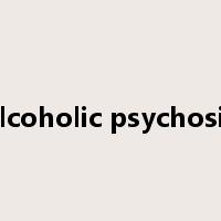 alcoholic psychosis是什么意思