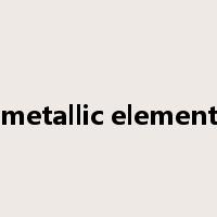 metallic element是什么意思