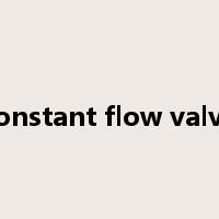 constant flow valve是什么意思