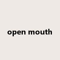open mouth是什么意思