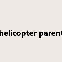 helicopter parent是什么意思
