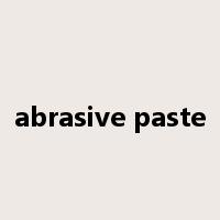 abrasive paste是什么意思