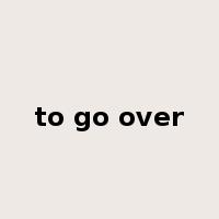 to go over是什么意思