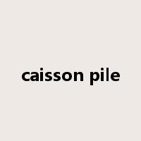 caisson pile是什么意思