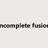 incomplete fusion是什么意思