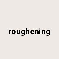 roughening是什么意思