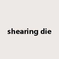 shearing die是什么意思