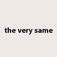 the very same是什么意思