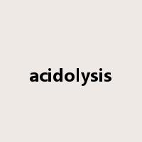 acidolysis是什么意思