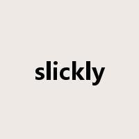 slickly是什么意思