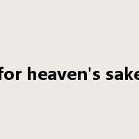 for heaven's sake是什么意思