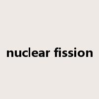 nuclear fission是什么意思