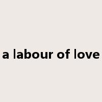 a labour of love是什么意思